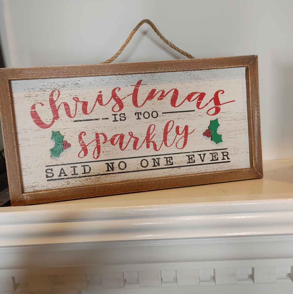 CHRISTMAS IS TOO SPARKLY WOOD SIGN 11.75" X 6"